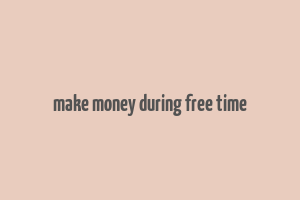 make money during free time