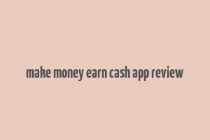 make money earn cash app review