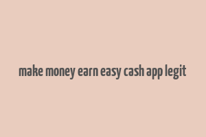 make money earn easy cash app legit