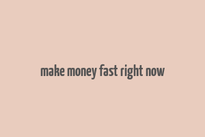 make money fast right now