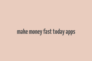 make money fast today apps