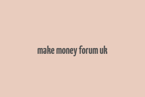 make money forum uk