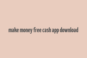 make money free cash app download