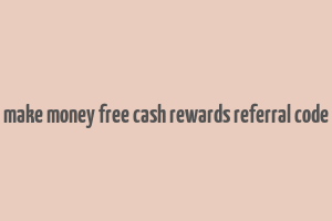 make money free cash rewards referral code