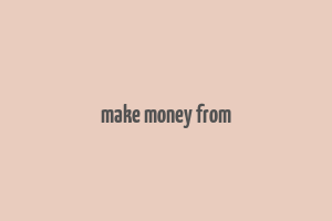 make money from