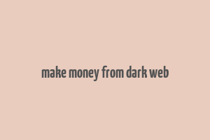 make money from dark web