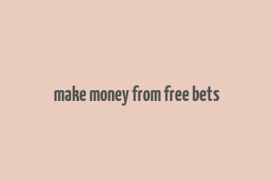 make money from free bets