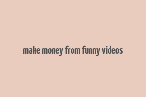 make money from funny videos