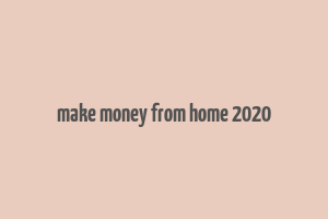 make money from home 2020