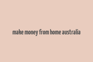 make money from home australia