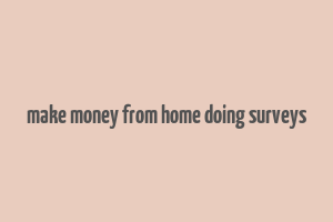 make money from home doing surveys