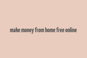 make money from home free online