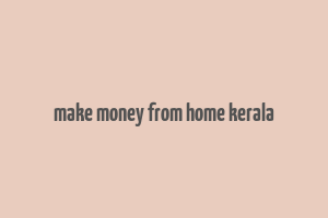 make money from home kerala