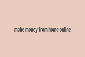 make money from home online