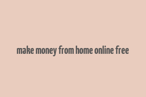 make money from home online free