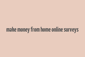 make money from home online surveys