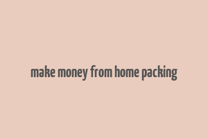 make money from home packing