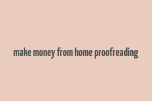 make money from home proofreading