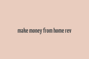 make money from home rev