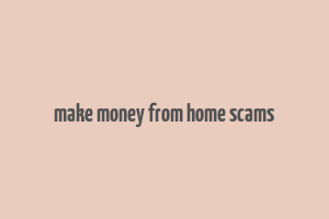 make money from home scams