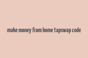 make money from home tapswap code