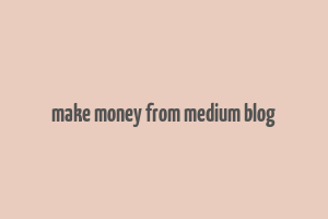 make money from medium blog