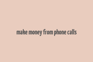 make money from phone calls