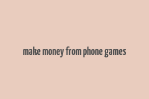 make money from phone games