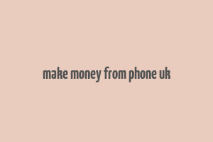 make money from phone uk