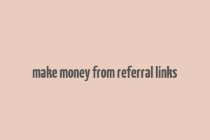 make money from referral links