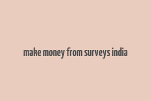 make money from surveys india