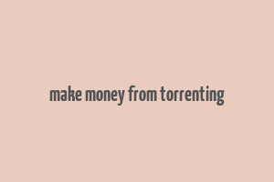 make money from torrenting