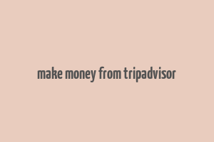 make money from tripadvisor