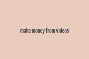 make money from videos