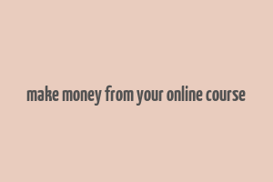 make money from your online course