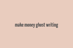 make money ghost writing