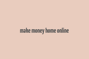 make money home online