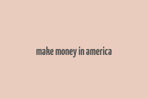 make money in america