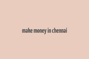 make money in chennai