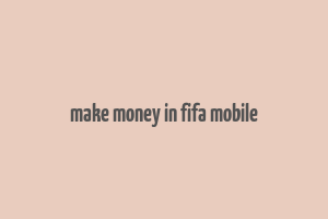 make money in fifa mobile