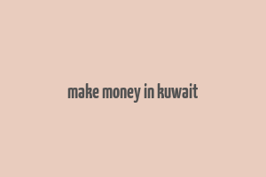 make money in kuwait