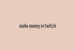 make money in twitch