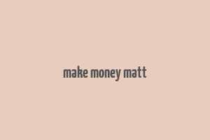 make money matt