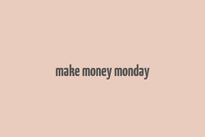 make money monday