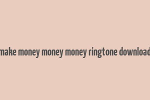 make money money money ringtone download