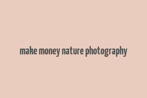 make money nature photography