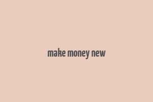 make money new