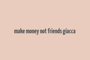 make money not friends giacca