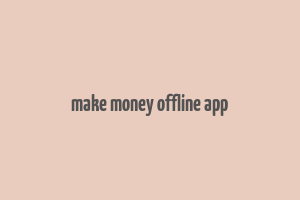 make money offline app