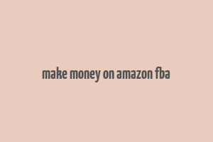 make money on amazon fba